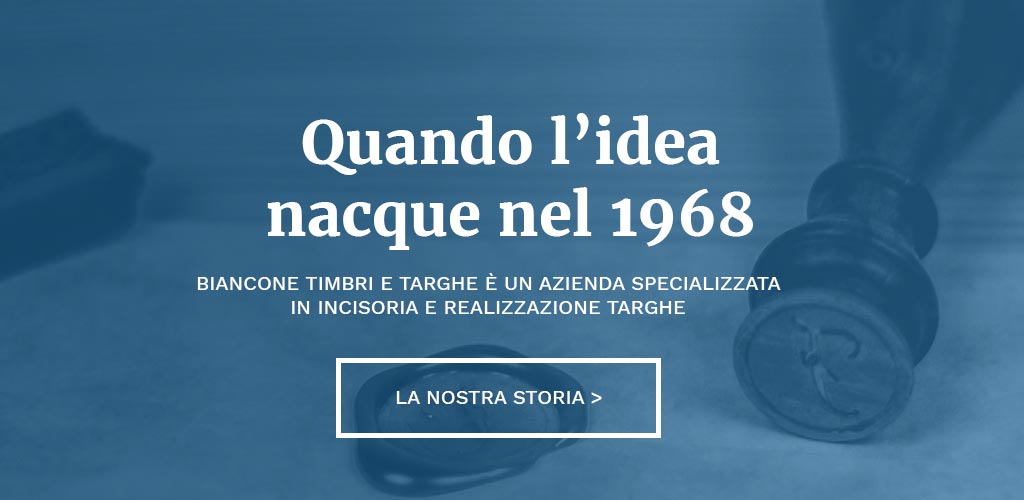 Dal 1968 Biancone timbri e targhe è un azienda specializzata in incisoria e realizzazione targhe